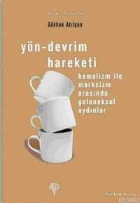Yön - Devrim Hareketi: Kemalizm ile Marksizm Arasında Geleneksel Aydınlar