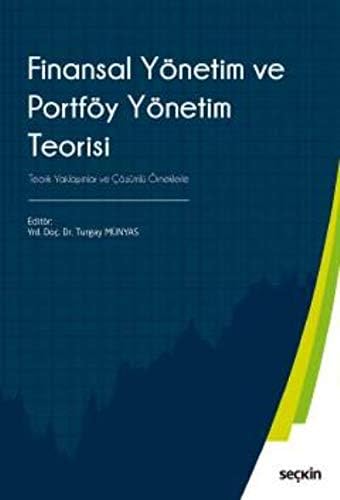 Finansal Yönetim ve Portföy Yönetim Teorisi (Kapak değişebilir): Teorik Yaklaşımlar ve Çözümlü Örneklerle