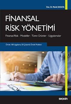 Finansal Risk Yönetimi: Finansal Risk – Modeller – Türev Ürünler – Uygulamalar