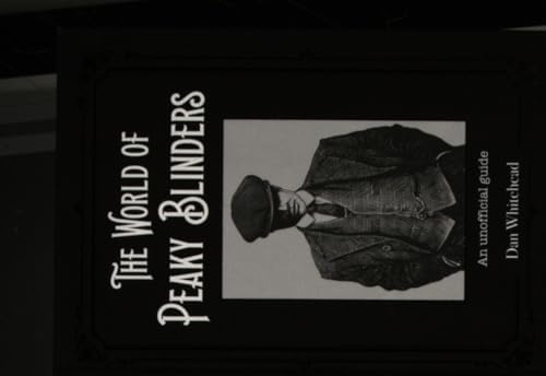 The World of Peaky Blinders: An unofficial guide