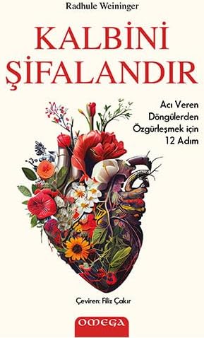Kalbini Şifalandır: Acı Veren Döngülerden Özgürleşmek için 12 Adım
