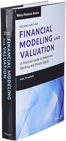 Financial Modeling and Valuation: A Practical Guide to Investment Banking and Private Equity