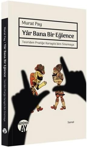 Yar Bana Bir Eğlence - Teoriden Pratiğe Karagöz'den Sinemaya