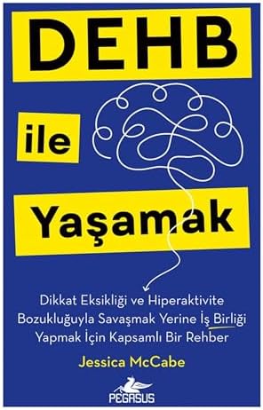 Dehb ile Yaşamak: Dikkat Eksikliği ve Hiperaktivite Bozukluğuyla Savaşmak Yerine İş Birliği Yapmak İçin Kapsamlı Bir Rehber