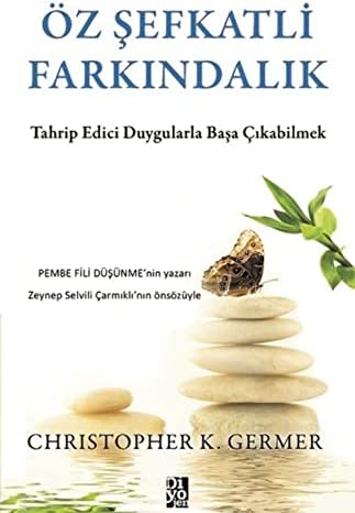 Öz Şefkatli Farkındalık: Tahrip Edici Duygularla Başa Çıkabilmek
