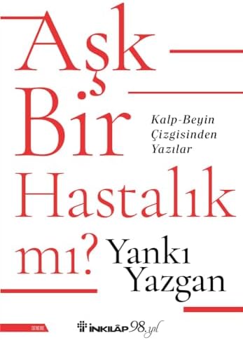 Aşk Bir Hastalık mı? Kalp - Beyin Çizgisinden Yazılar