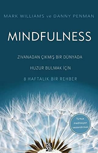 Mindfulness: Zıvanadan Çıkmış Bir Dünyada Huzur Bulmak İçin 8 Haftalık Bir Rehber - Türkçe Meditasyon Seslendirmeli