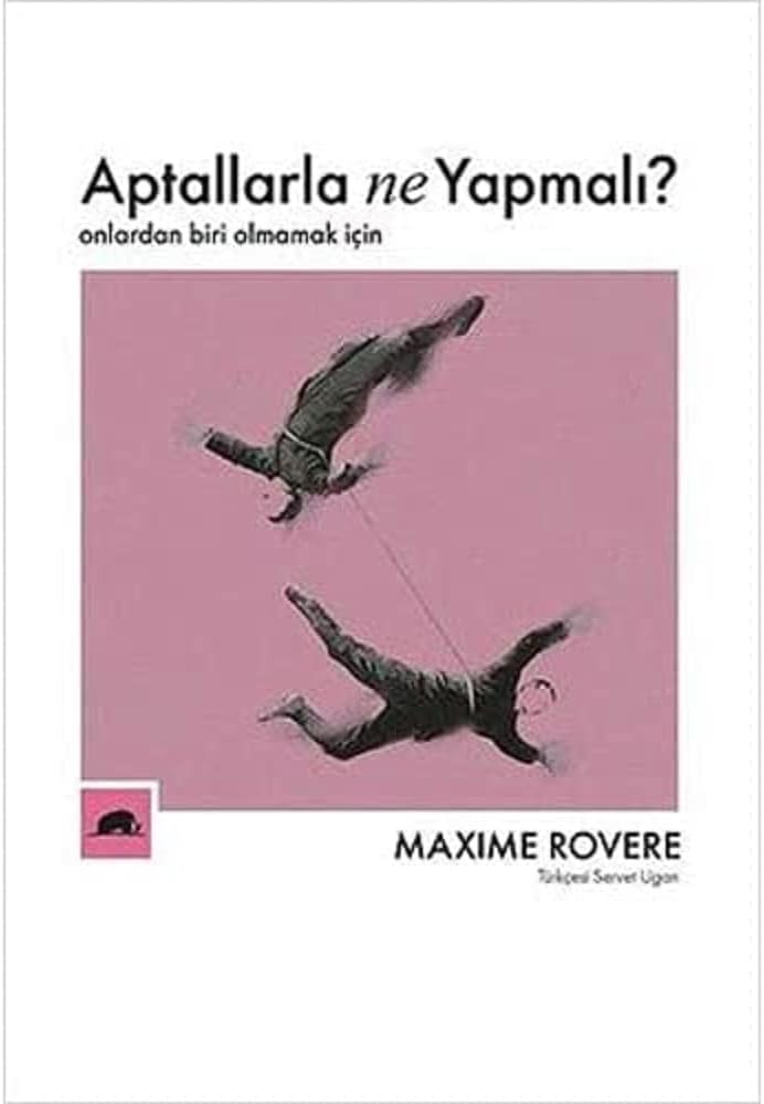 Aptallarla Ne Yapmalı?: Onlardan Biri Olmamak İçin