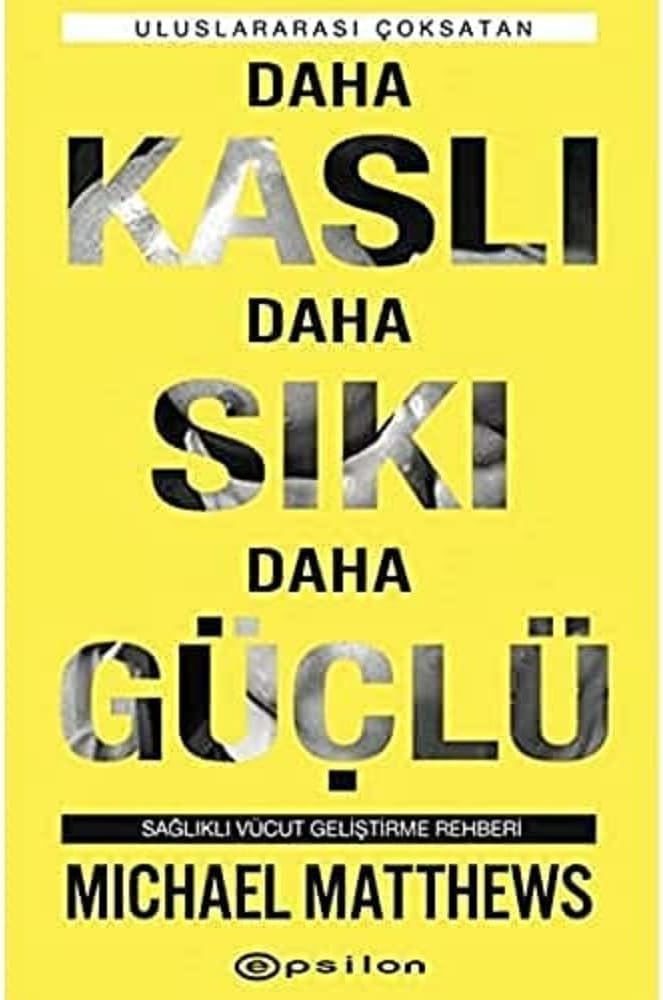 Daha Kaslı Daha Sıkı Daha Güçlü: Sağlıklı Vücut Geliştirme Rehberi