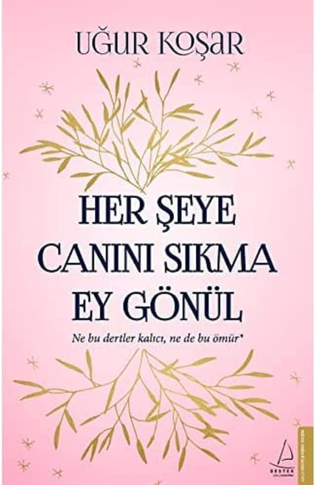 Her Şeye Canını Sıkma Ey Gönül: Ne Bu Dertler Kalıcı, Ne de Bu Ömür*