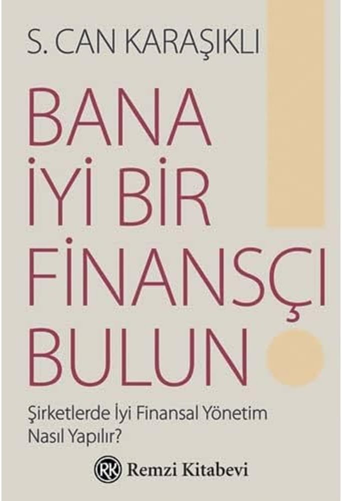 Bana İyi Bir Finansçı Bulun!: Şirketlerde İyi Finansal Yönetim Nasıl Yapılır?
