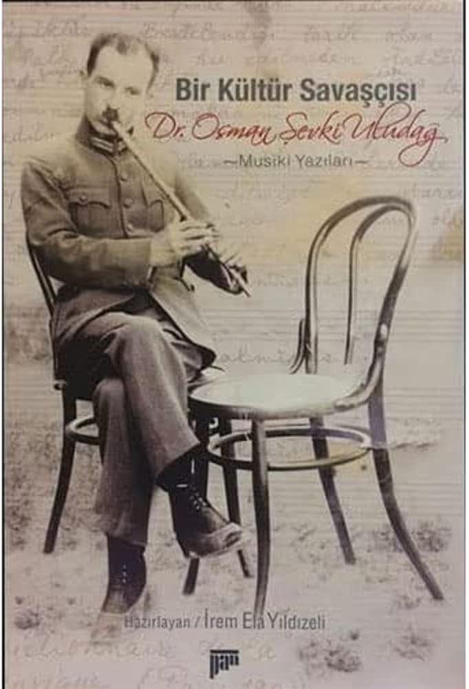 Bir Kültür Savaşçısı Osman Şevki Uludağ: Musiki Yazılar