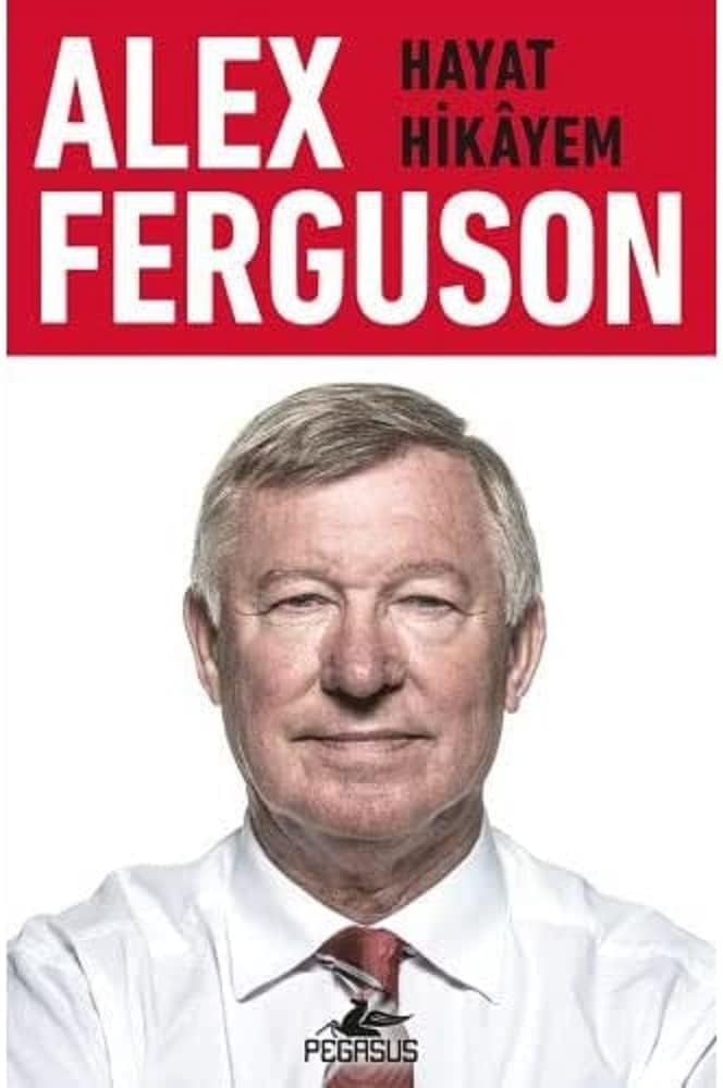 Alex Ferguson - Hayat hikayem