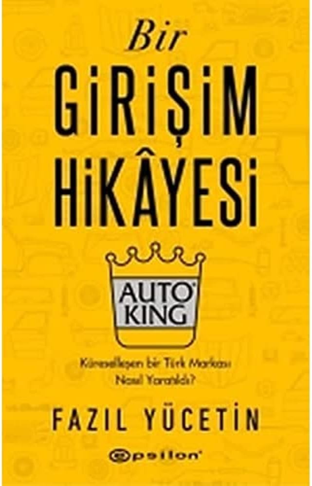 Bir Girişim Hikayesi Auto King (Ciltli): Küreselleşen Bir Türk Markası Nasıl Yaratıldı?
