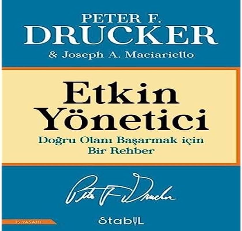 Etkin Yönetici - Doğru Olanı Başarmak İçin Bir Rehber