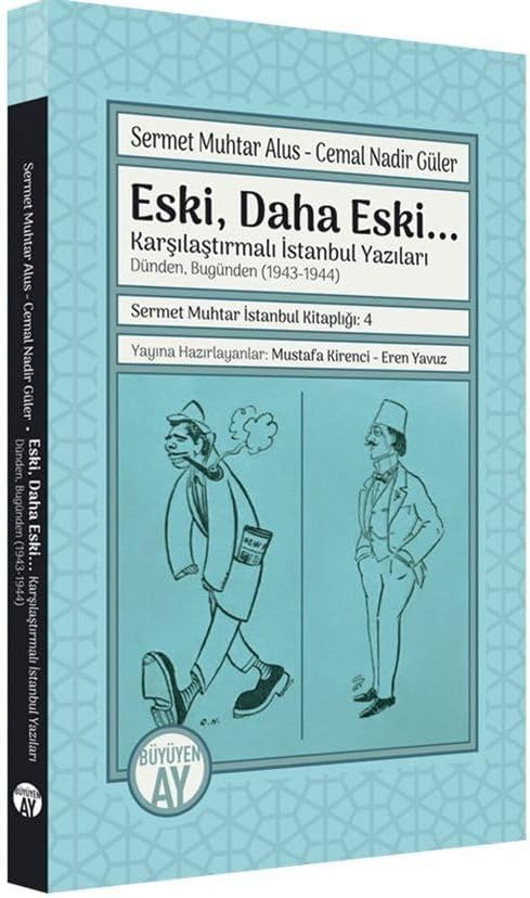 Eski, Daha Eski... -Karşılaştırmalı İstanbul Yazıları-Dünden, Bugünden (1943-1944): Sermet Muhtar İstanbul Kitaplığı: 4