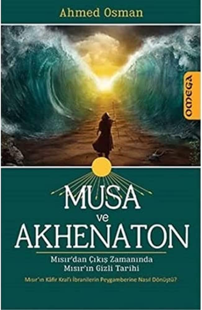 Musa ve Akhenaton: Mısır'dan Çıkış Zamanında Mısır'ın Gizli Tarihi: Mısır'dan Çıkış Zamanında Mısır'ın Gizli Tarihi