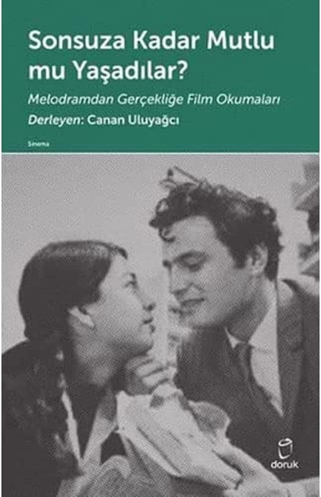 Sonsuza Kadar Mutlu mu Yaşadılar?: Melodramdan Gerçekliğe Film Okumaları