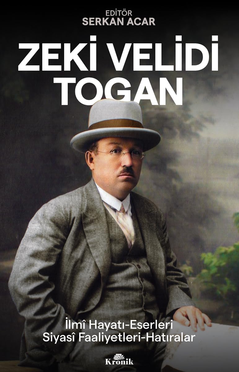Zeki Velidi Togan: İlmi Hayatı, Eserleri, Siyasi Faaliyetleri, Hatıraları
