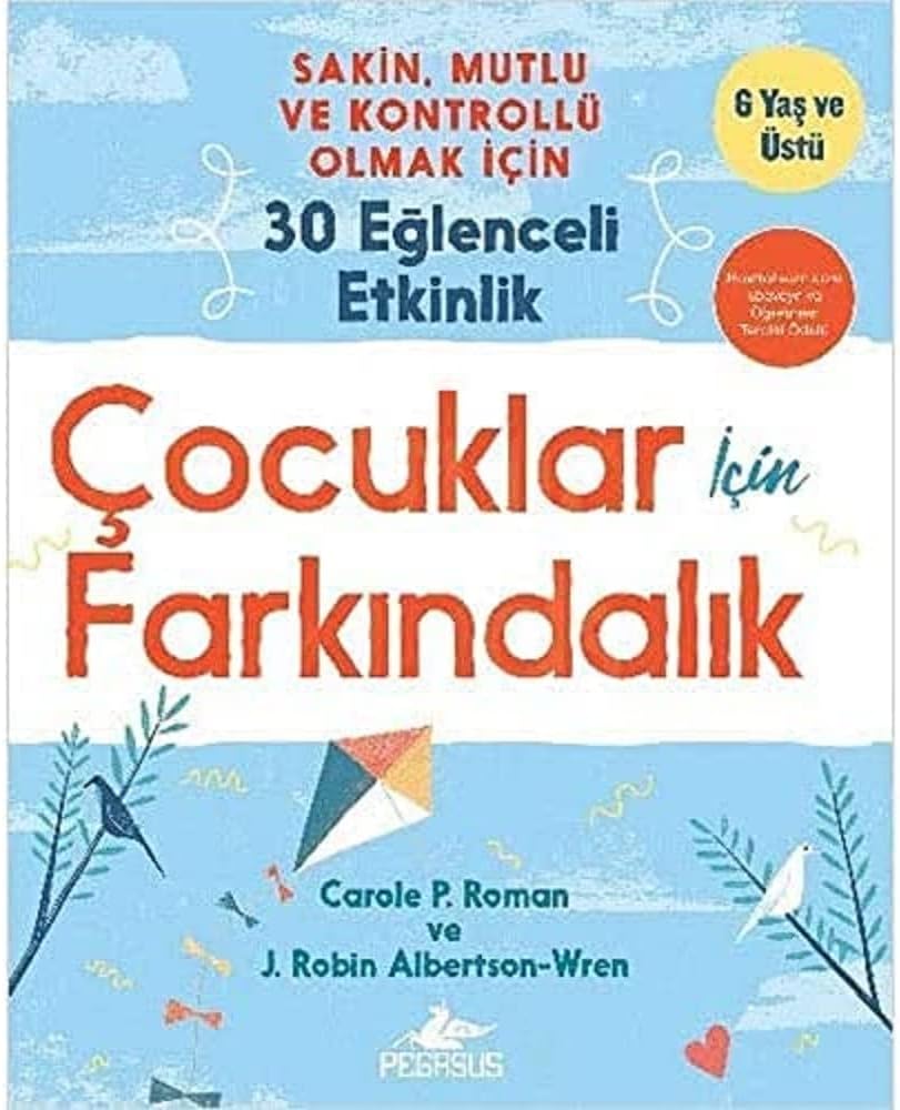 Çocuklar İçin Farkındalık: Sakin, Mutlu Ve Kontrollü Olmak İçin 30 Eğlenceli Etkinlik - 6 Yaş ve Üstü