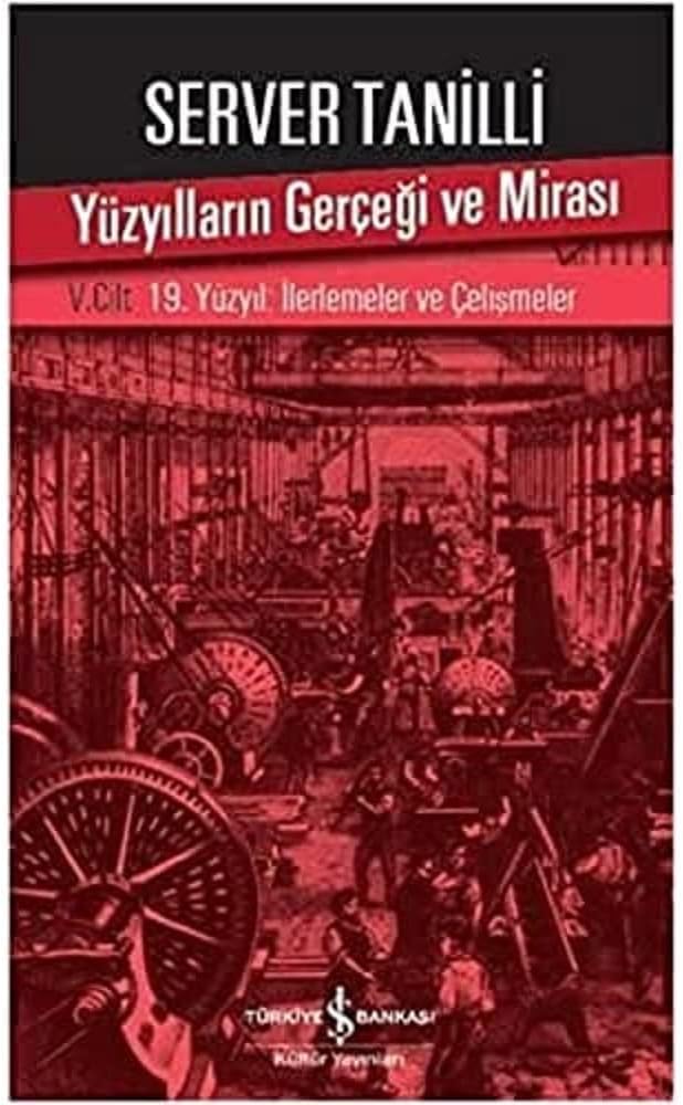 Yüzyılların Gerçeği ve Mirası: V. Cilt – 19. Yüzyıl : İlerlemeler ve Çelişmeler