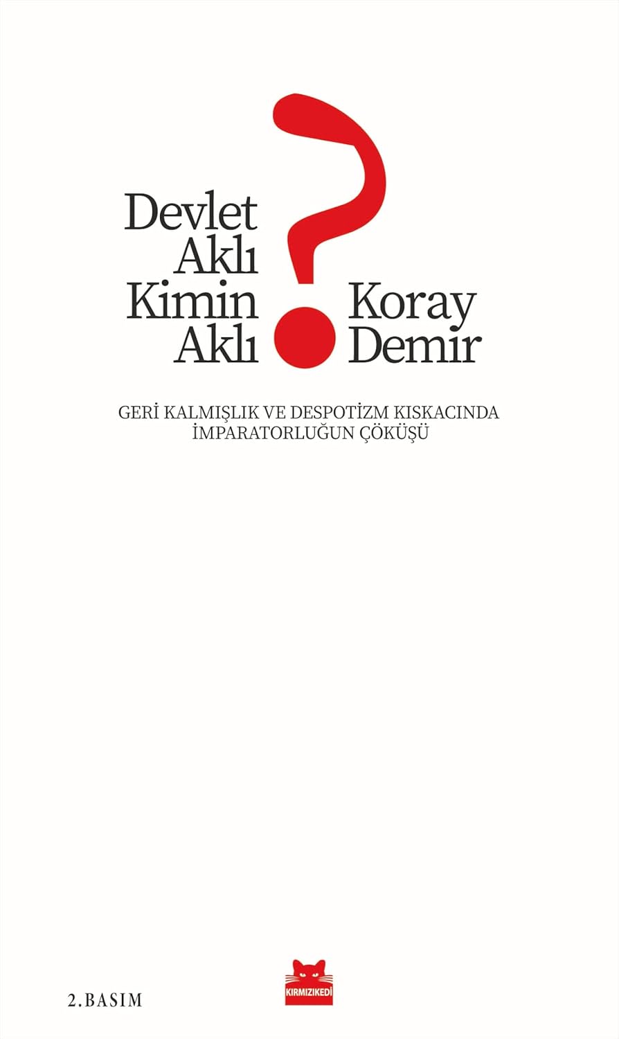 Devlet Aklı Kimin Aklı ?: Geri Kalmışlık ve Despotizm Kıskacında İmparatorluğun Çöküşü