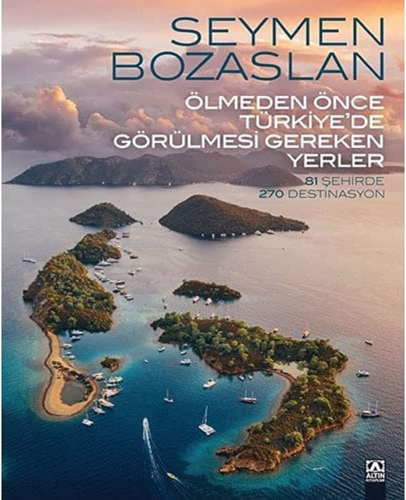 Ölmeden Önce Türkiye’de Görülmesi Gereken Yerler (Ciltli): 81 Şehirde 270 Destinasyon