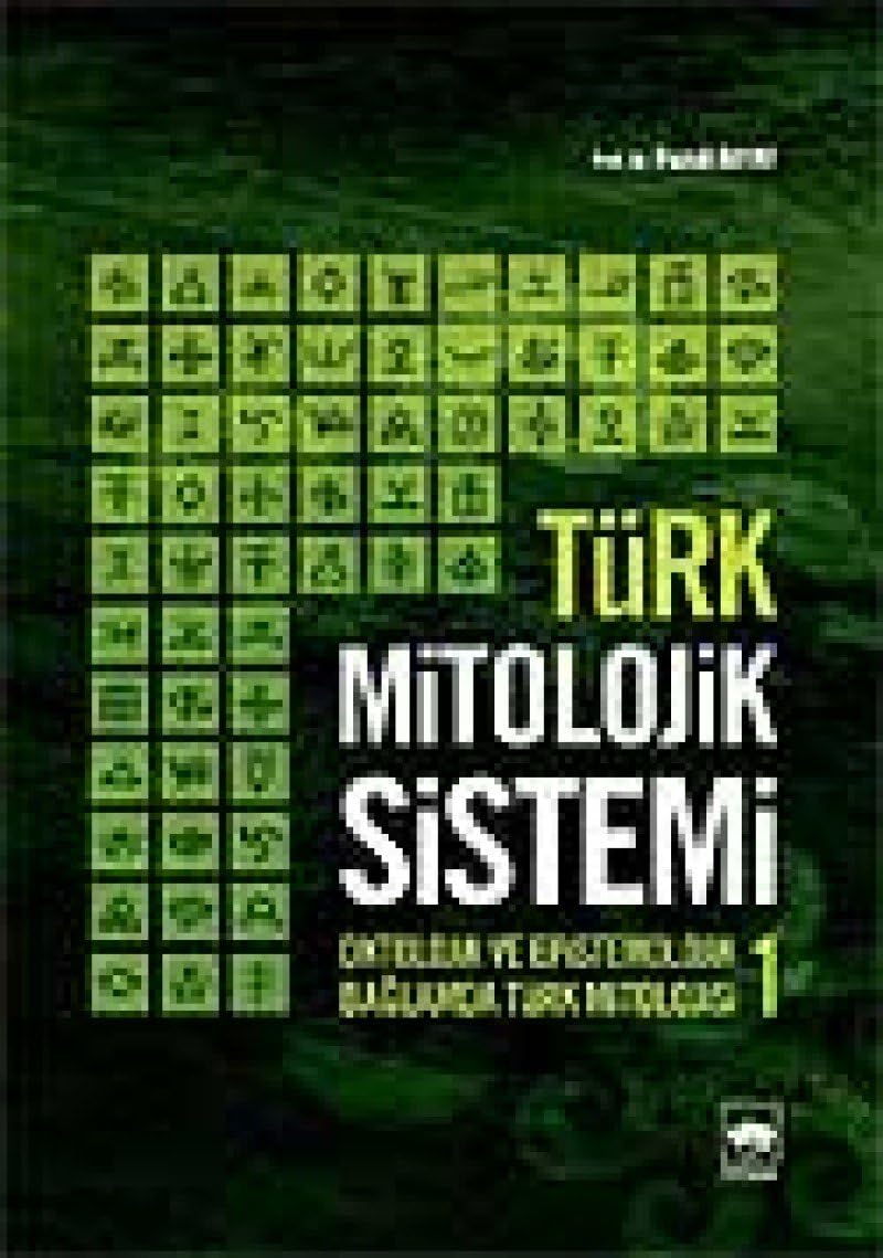 Türk Mitolojik Sistemi 1: Ontolojik ve Epistemolojik Bağlamda Türk Mitolojisi