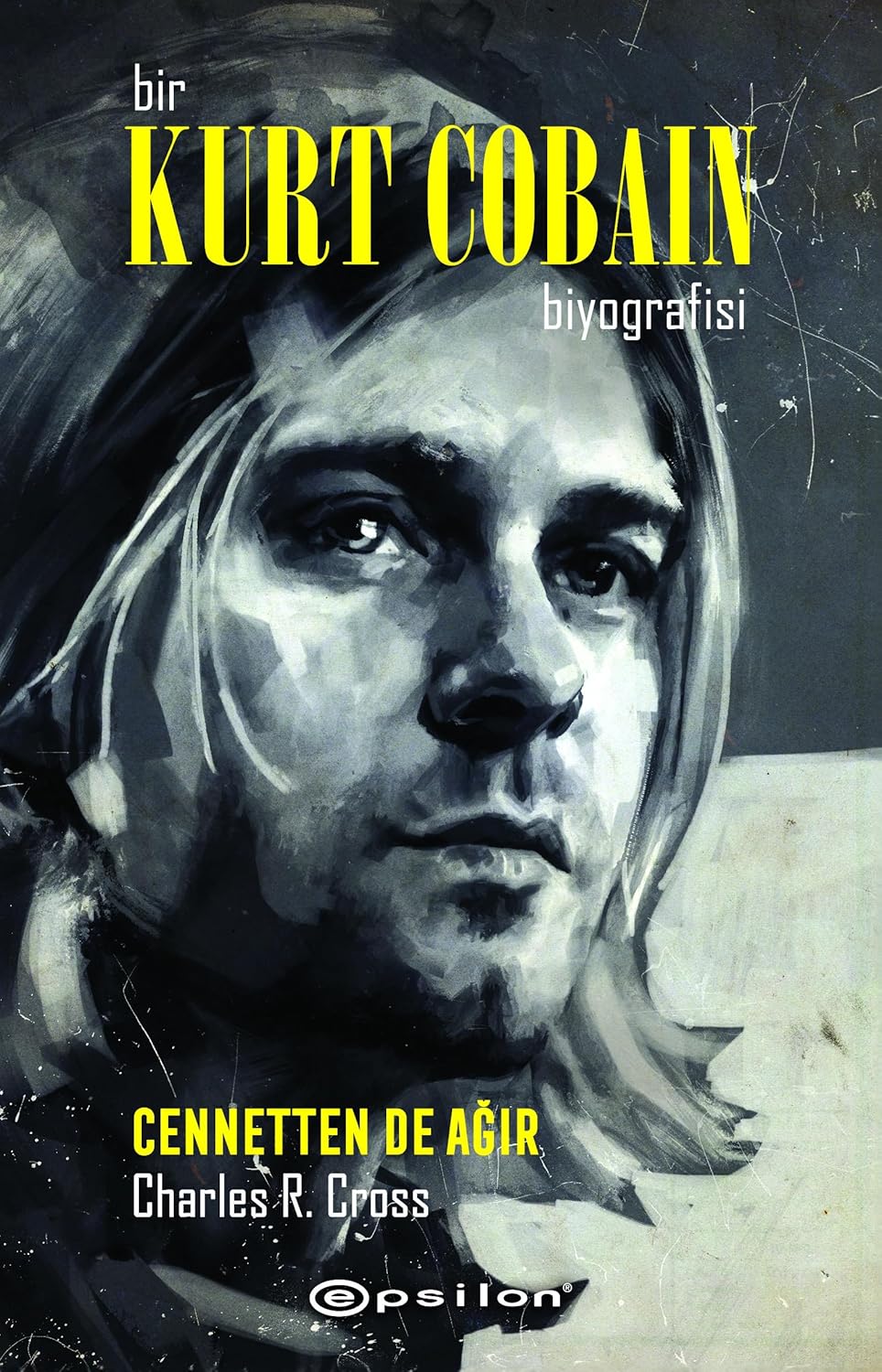 Bir Kurt Cobain Biyografisi - Cennetten de Ağır