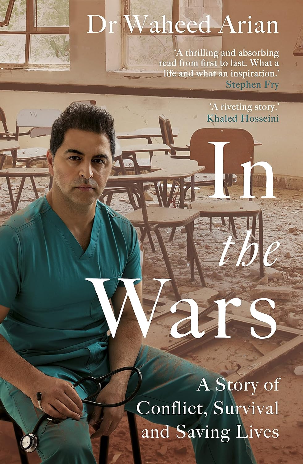 In the Wars: A story of conflict, survival and saving lives: A Doctor's Story of Conflict, Survival and Saving Lives