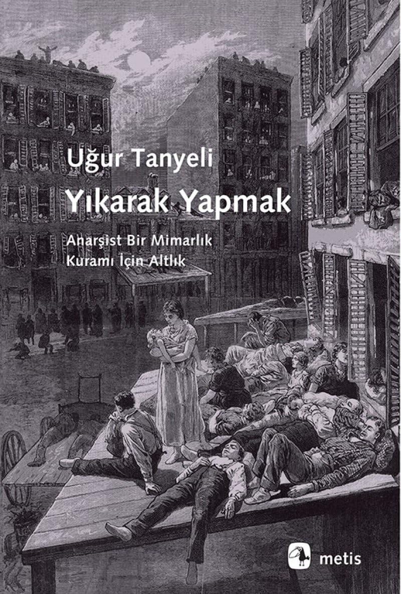Yıkarak Yapmak: Anarşist Bir Mimarlık Kuramı İçin Altlık