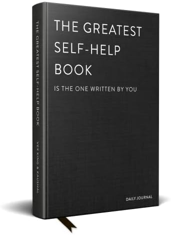 The Greatest Self-Help Book (Is the One Written by You): A Daily Journal for Gratitude, Happiness, Reflection and Self-Love
