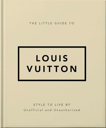 The Little Guide to Louis Vuitton: Style to Live by: 4