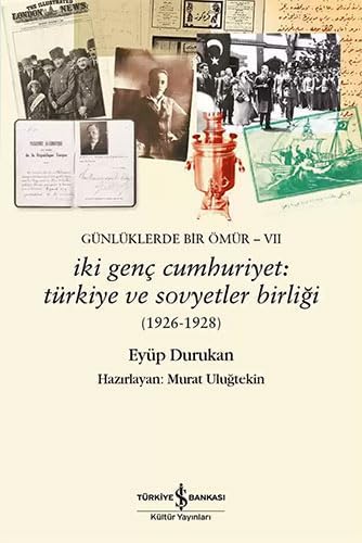 Günlüklerde Bir Ömür 7 - İki Genç Cumhuriyet: Türkiye ve Sovyetler Birliği: (1926-1928)