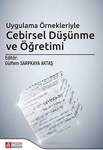 Uygulama Örnekleriyle Cebirsel Düşünme ve Öğretimi