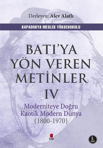 Batı’ya Yön Veren Metinler - 4: Moderniteye Doğru Kaotik Modern Dünya (1800-1970)