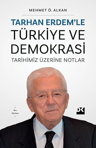 Tarhan Erdem’le Türkiye ve Demokrasi Tarihimiz Üzerine Notlar