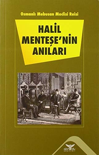 Halil Menteşe'nin Anıları: Osmanlı Mebusan Meclisi Reisi
