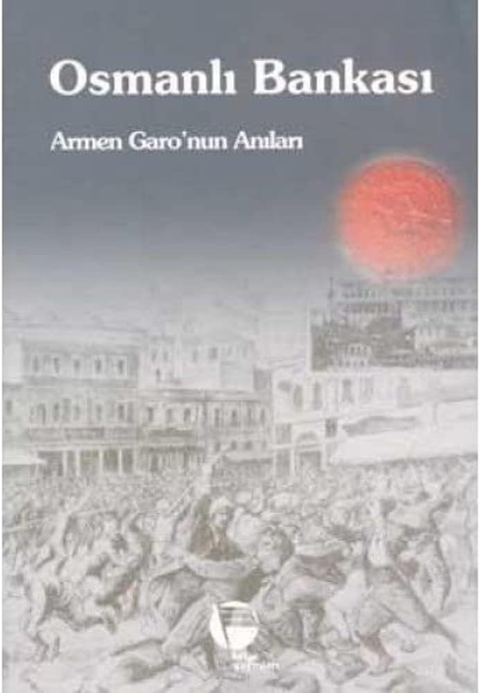 OSMANLI BANKASI: Armen Garo'nun Anıları