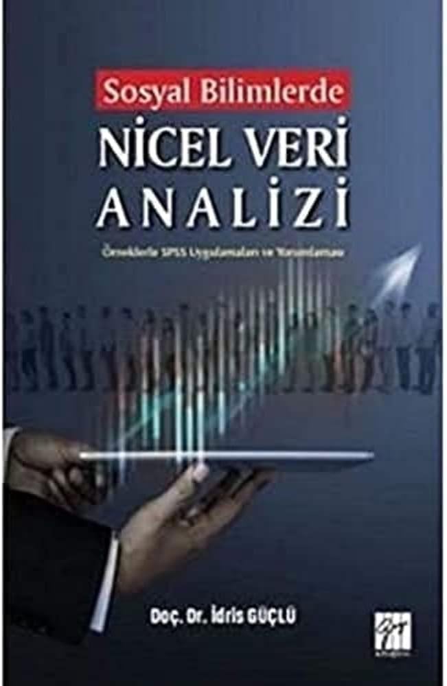 Sosyal Bilimlerde Nicel Veri Analizi: Örneklerle SPSS Uygulamaları ve Yorumlaması