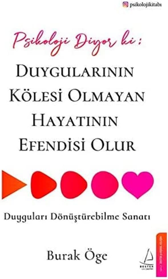 Psikoloji Diyor ki: Duygularının Kölesi Olmayan Hayatının Efendisi Olur: Duyguları Dönüştürebilme Sanatı