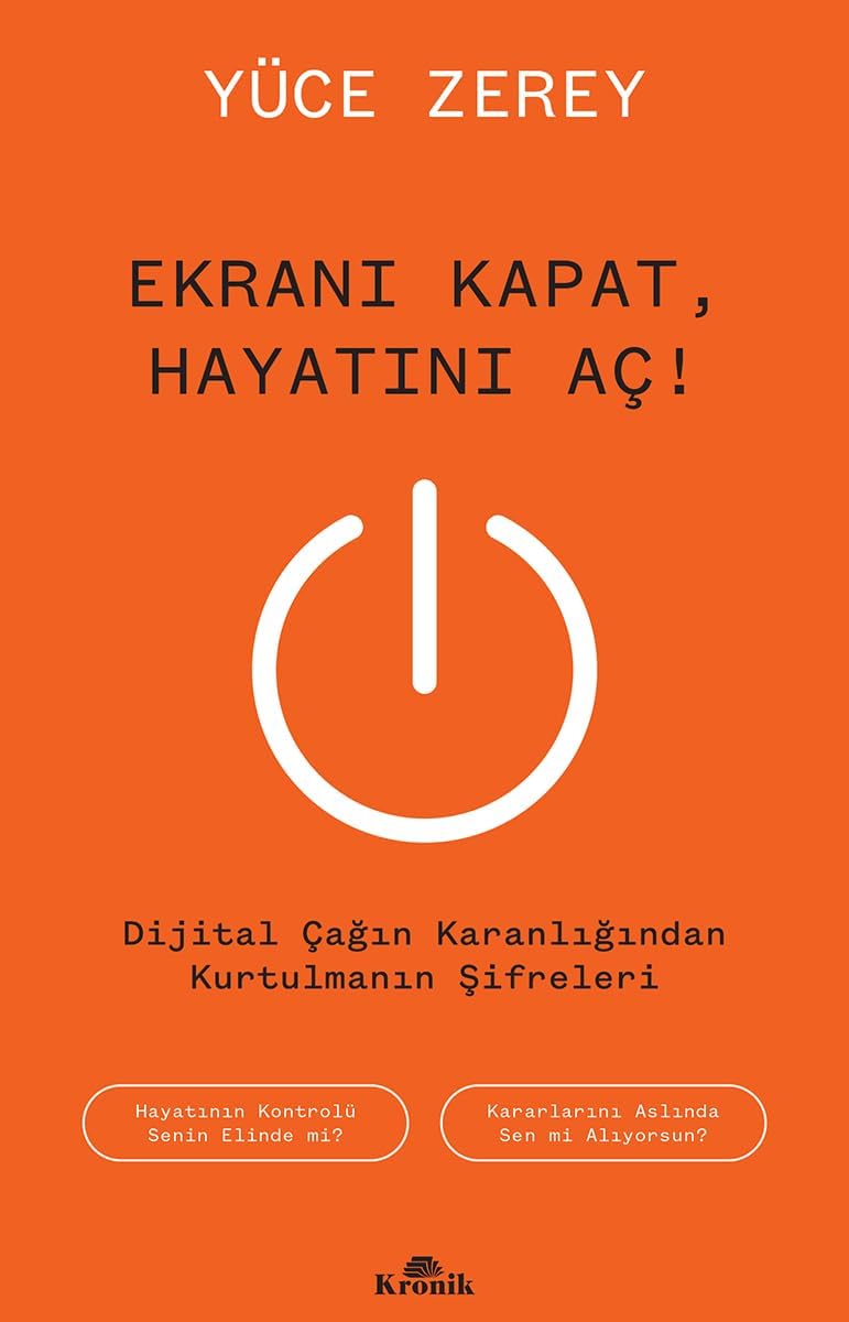 Ekranı Kapat, Hayatını Aç !: Dijital Çağın Karanlığından Kurtulmanın Şifreleri