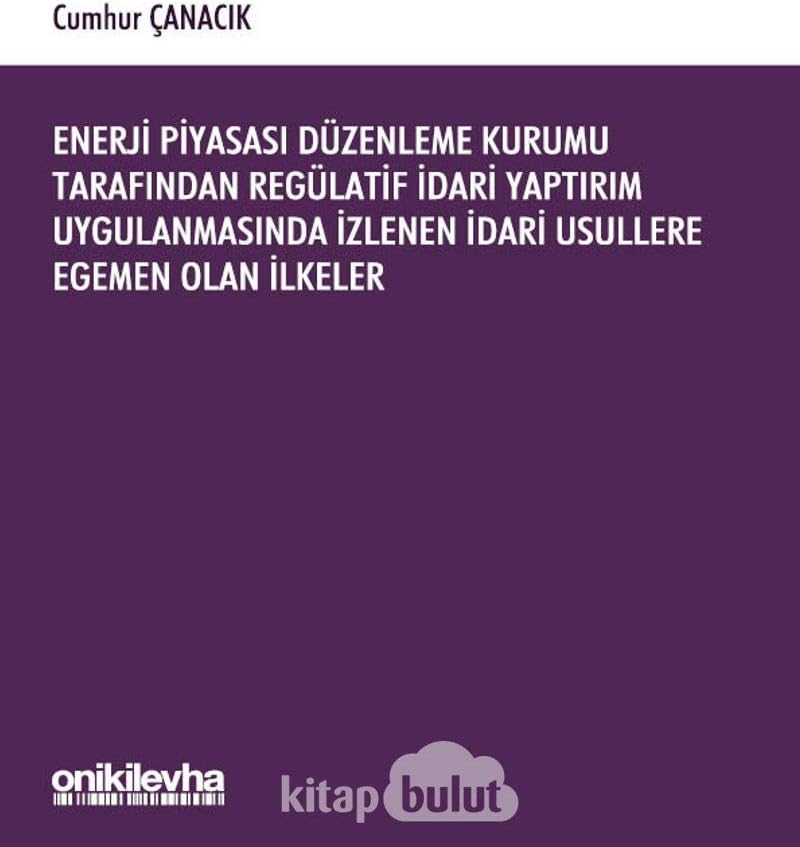 Enerji Piyasası Düzenleme Kurumu Tarafından Regülatif İdari Yaptırım Uygulanmasında İzlenen İdari Usullere Egemen Olan İlkeler