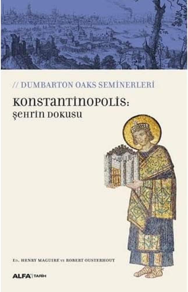 Konstantinopolis: Şehrin Dokusu: Dumbarton Oaks Seminerleri