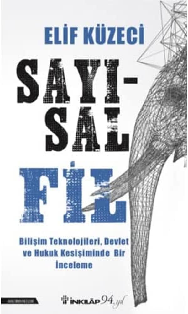 Sayısal Fil: Bilişim Teknolojileri, Devlet ve Hukuk Kesişiminde Bir İnceleme (Kapak değişebilir)