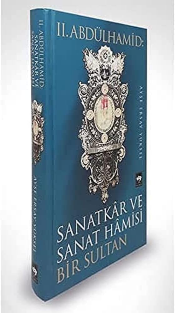 II. Abdülhamid Sanatkar ve Sanat Hamisi Bir Sultan