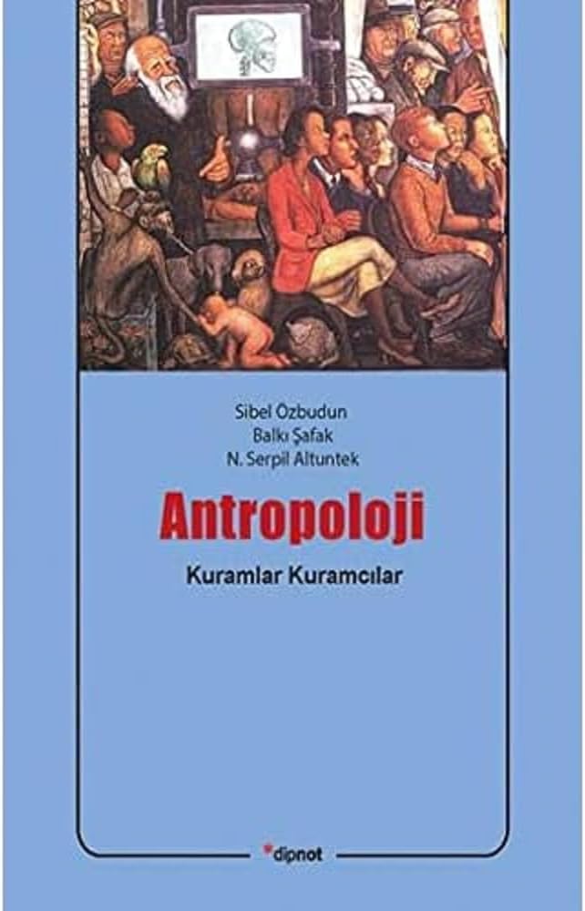 Antropoloji: Kuramlar Kuramcılar