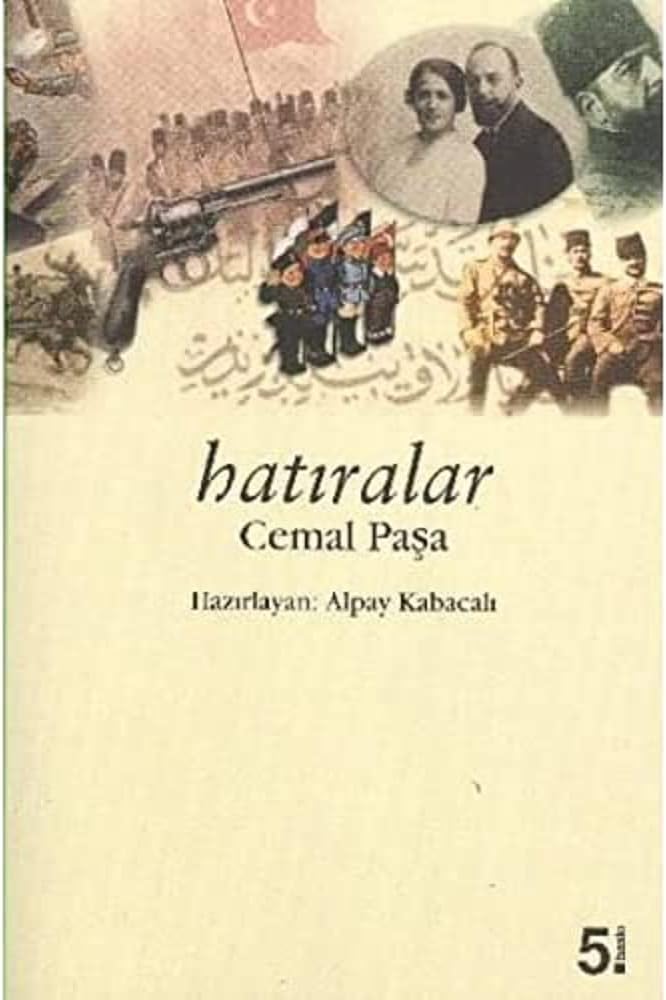 Hatıralar - Cemal Paşa: İttihat ve Terakki, 1. Dünya Savaşı Anıları
