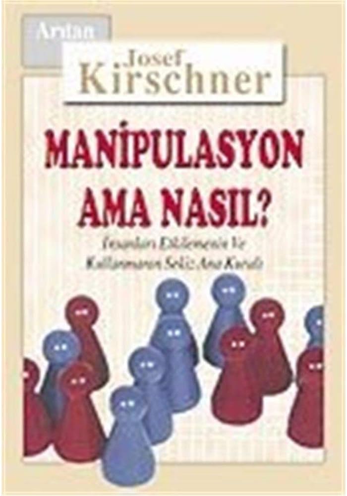 Manipülasyon Ama Nasıl?: İnsanları Etkilemenin ve Kullanmanın 8 Ana Kuralı