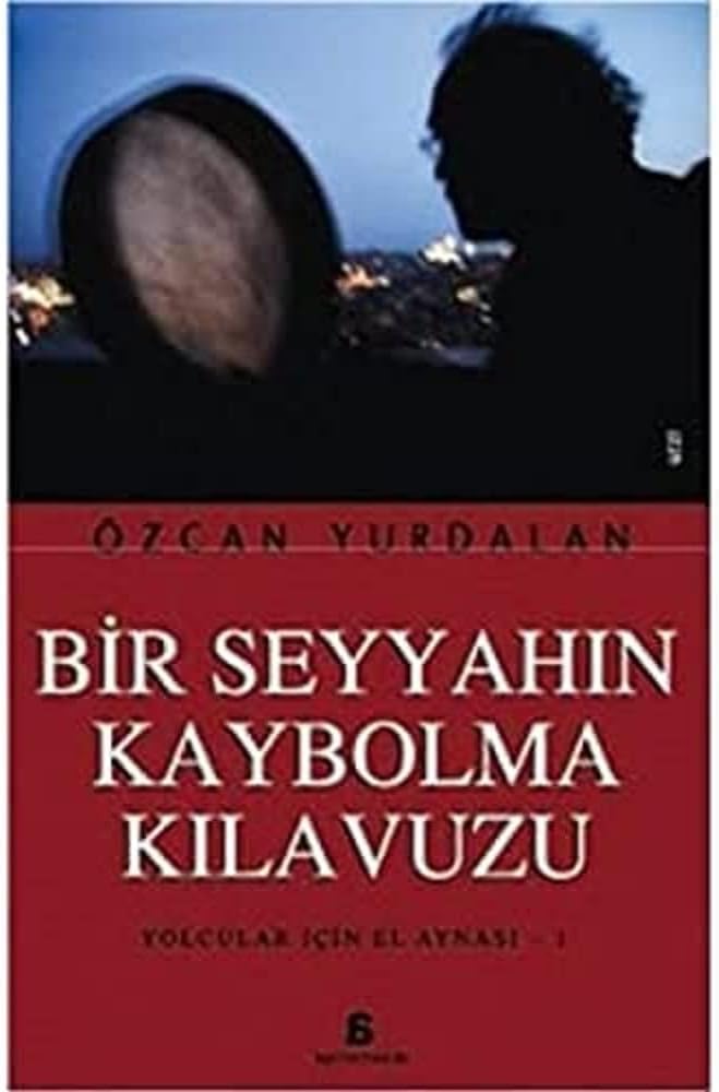 Bir Seyyahın Kaybolma Kılavuzu: Yolcular İçin El Aynası - 1
